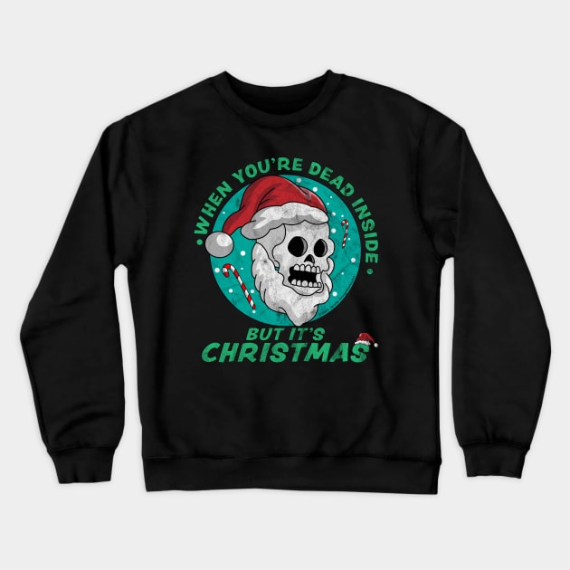 When You're Dead Inside But It's Christmas Funny Santa Skull Crewneck Sweatshirt by OrangeMonkeyArt